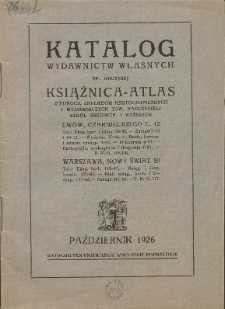 Katalog wydawnictw własnych Sp. Akcyjnej Książnica-Atlasu Zjednoczonych Zakład&oacute;w Kartograficznych i Wydawniczych Tow. Nauczycieli Szk&oacute;ł Średn. i Wyższych : październik 1926.