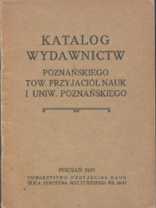 Katalog wydawnictw Poznańskiego Towarzystwa Przyjaci&oacute;ł Nauk i Uniwersytetu Poznańskiego