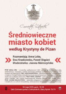 Średniowieczne miasto kobiet według Krystyny de Pizan. Rozmawiają: Anna Loba, Ewa Kraskowska, Paweł Stępień. Moderatorka: Joanna Maleszyńska.