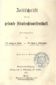 Zeitschrift für die Gesamte Strafrechtswissenschaft. Bd.5