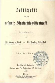 Zeitschrift f&uuml;r die Gesamte Strafrechtswissenschaft. Bd.5