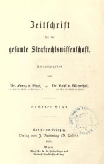 Zeitschrift für die Gesamte Strafrechtswissenschaft. Bd.6