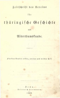 Zeitschrift des Vereins f&uuml;r Th&uuml;ringische Geschichte und Alterthumskunde. 1862 Bd.5 Hf.1-3
