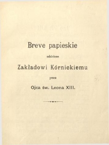 Breve papieskie udzielone Zakładowi K&oacute;rnickiemu przez Ojca św. Leona XIII