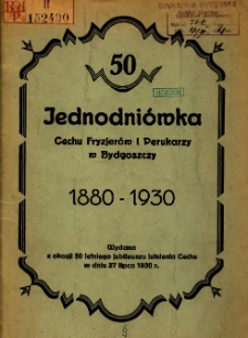 Jednodni&oacute;wka Cechu Fryzjer&oacute;w i Perukarzy w Bydgoszczy 1880-1930 : wydana z okazji 50 letniego jubileuszu istnienia Cechu w dniu 27 lipca 1930 r.