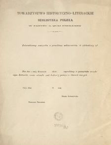 [Poświadczenie odbioru Inc.:] "Towarzystwo Historyczno-Literackie Biblioteka Polska [...] Zaświadczamy niniejszem z prawdziwą wdzięcznością, iż odebraliśmy ..."