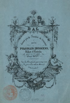 [Bilet wstępu na bal Inc.:] "Bal donn&eacute; par la Soci&eacute;t&eacute; de Secours pour les Polonais Indigens. Bilet d'Entr&eacute;e ..."