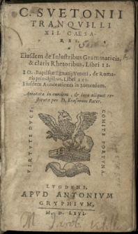 [Duodecim] XII. Caesares. Eiusdem de Inlustribus grammaticis [...] libri II. Io. Baptistae Egnatij Veneti, de Romanis principibus, libri III. Eiusdem Annotationes in Suetonium. Annotata in eundem, et loca aliquot restituta per D. Erasmum Roter.
