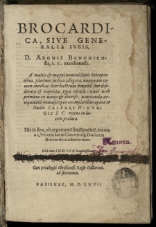 Brocardica, sive generalia ivris [...] Azonis [Portii] Bononiensis [...] a multis interpretibus [...] excusa: nunc [...] primum ex [...] manuscriptis [...] opera [...] Caspari Hervagii [...] prolata [...]