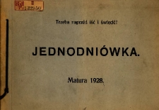 Trzeba naprz&oacute;d iść i świecić !: jednodni&oacute;wka: matura 1928, Sem. Naucz. w Krotoszynie