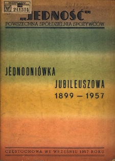 "Jedność" Powszechna Spółdzielnia Spożywców: jednodniówka jubileuszowa 1899-1957