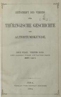 Zeitschrift des Vereins f&uuml;r Th&uuml;ringische Geschichte und Alterthumskunde. 1884 Neue Folge Bd.4 Hf.1-2
