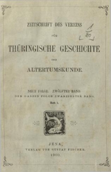Zeitschrift des Vereins f&uuml;r Th&uuml;ringische Geschichte und Alterthumskunde. 1900 Neue Folge Bd.12 Hf.1