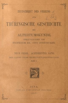 Zeitschrift des Vereins f&uuml;r Th&uuml;ringische Geschichte und Alterthumskunde. 1907 Neue Folge Bd.18 Hf.1