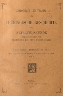 Zeitschrift des Vereins für Thüringische Geschichte und Alterthumskunde. 1907 Neue Folge Bd.18 Hf.1