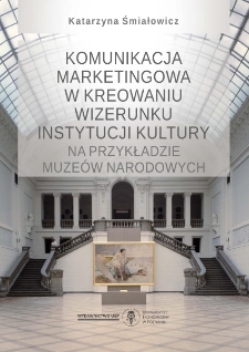 Komunikacja marketingowa w kreowaniu wizerunku instytucji kultury na przykładzie muzeów narodowych