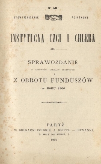 Stowarzyszenie Podatkowe Instytucya Czci i Chleba : sprawozdanie z czynności Instytucyi i obrotu fundusz&oacute;w w roku 1906
