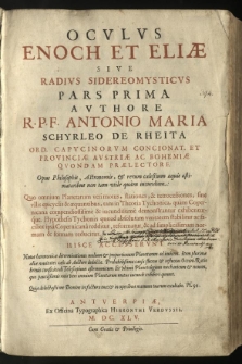 Oculus Enoch et Eliae sive radius sidereomysticus [...] authore [...] Antonio Maria Schyrleo de Rheita [...]. P. 1 Hisce accesserunt novae harmonicae determinationes molium et proportium planetarum [...].