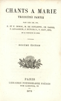 Chants a Marie. P. 3 par les RR. pp. H. et F. Dumas, M. de Boylesve, Ch. Daniel, F. Levasseur, J. Dufour D., V. Alet, etc.
