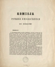 Komisja Potrzeb Emigracyjnych do Rodaków! : Ziomkowie! [Inc.:] Po trzydziestoletnich mękach, po czczych oczekiwaniach i okrutnych zawodach, kraj nasz przetrwawszy w milczeniu [...]