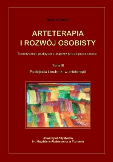 Arteterapia i rozw&oacute;j osobisty : teoretyczne i praktyczne aspekty terapii przez sztukę. T. 3, Podejścia i techniki w arteterapii