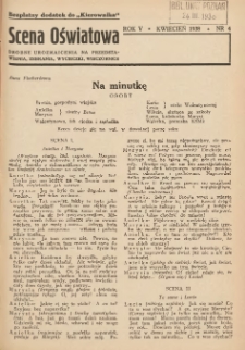 Scena Oświatowa: drobne urozmaicenia na przedstawienia, zebrania, wycieczki oraz obozy KSM: bezpłatny dodatek do Kierownika Stowarzyszeń Młodzieży 1938. R.5 Nr4