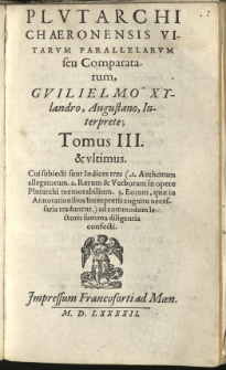 Vitae parallelae seu comparatae, Guilielmi Xylandri Augustani interpretatione postremo recognita. Cum annotationibus, appendice item ad vitas comparatas et ternis indicibus copiosissimis. T. 3