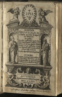 Antidota apostolica contra nostri temporis haereses. In quibus loca illa explicantur, quae haereticj hodie <maxime Caluinus et Beza> vel ad sua placita stabilienda, vel ad Catholicae Ecclesiae dogmata infirmanda, callide et impie deprauarunt. In Acta Apostolorum [...] Authore Thoma Stapletono [...]. T. 1 [P. 1]