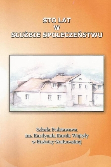 100 lat w służbie społeczeństwu. Szkoła Podstawowa im. Kardynała Karola Wojtyły w Kuźnicy Grabowskiej