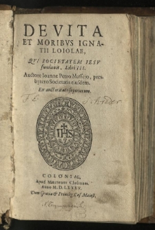 De vita et moribus Ignatii Loiolae, qui Societatem Jesu fundavit, libri III. Auctore Joanne Petro Maffeio, presbytero Societatis eiusdem [...]