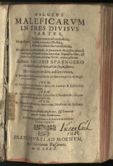 Malleus maleficarum in tres divisus partes in quibus concurrentia ad maleficia, maleficiorum effectus, remedia adversus maleficia et modus denique procedendi ac puniendi maleficos abunde continetur, praecipue autem omnibus inquisitoribus et divini verbi concionatoribus utilis ac necessarius. Auctore Iacobo Sprengero [...] His nunc primum adiecimus: M. Bernhardi Basin opusculum de artibus magicis ac magorum maleficijs. Item: D. Ulrici Molitoris Constantiensis de lamijs et pythonicis mulieribus dialogum. Item: D. Ioannis de Gerson [...] de probatione spirituum libellum. Item: D. Thomae Murner [...] libellum de pythonico contractu. Omnia summo studio illustrata et a multis mendis recens vindicata. Cum indice quaestionum et rerum memorabilium copioso