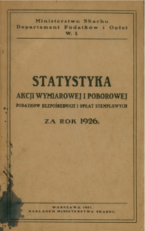 Statystyka akcji wymiarowej i poborowej podatk&oacute;w bezpośrednich i opłat stemplowych za rok 1926