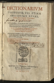 Dictionarium pauperum, vel etiam Amaltheias keras [grec.], id est, Cornucopiae concionatorum Verbi Dei. Ordine alphabetico, de virtutibus et vitiis, continens exercitamenta quaedam, ad leviorem doctrinam viam munientia, cum studiosis omnibus, tum praecipue sacris concionatoribus necessaria. A F. P[etro] Rodulphio a Tossignano [...] locupletata. Triplex quoque copiosissimus index additus est, multo locupletior [...] ac certior quam antea [...]