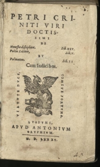 Petri Criniti [...] De honesta disciplina lib. XXV, (de) poëtis latinis lib. V. et poëmaton lib[ri] II [...]