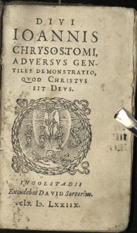 Divi Ioannis Chrysostomi, Adversus Gentiles Demonstratio, Quod Christus Sit Deus