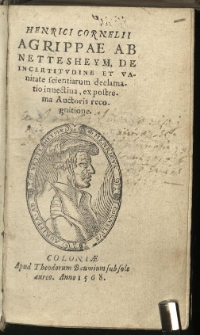 Henrici Cornelii Agrippae ab Nettesheym, De Incertitudine Et Vanitate scientiarum declamatio invectiva, ex postrema Auctoris recognitione