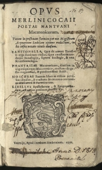 Opus Merlini Cocaii Poetae Mantuani Macaronicorum. Totum in pristinam formam per me Magistrum Acquarium Lodolam optime redactum, in his infra notatis titulis divisum. Zanitonella [...], Phantasiae macaronicon [...], Moscheae facetus liber [...], Libellus epistolarum et epigrammatum [...]