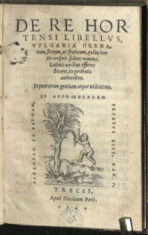 De Re Hortensi Libellus, Vulgaria Herbarum, florum, ac fruticum, qui in hortis conseri solent nomina, Latinis vocibus efferre docens, ex probatis authoribus. In puerorum gratiam atque utilitatem