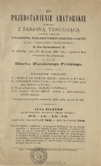 [Zawiadomienie Inc.:] "XIste Przedstwienie Amatorskie połączone z zabawą tańcującą urządzone staraniem..."