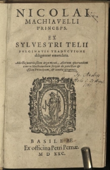 Nicolai Macchiavelli Princeps. Ex Sylvestri Telii Fulginatis traductione diligenter emendata. Adiecta sunt eiusdem argumenti, Aliorum quorundam contra Machiavellum scripta de potestate et officio Principum, et contra tyrannos