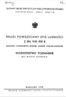 Drugi powszechny spis ludności z dn. 9.XII.1931 r : Mieszkania i gospodarstwa domowe. Ludność. Stosunki zawodowe : Wojew&oacute;dztwo poznańskie bez miasta Poznania