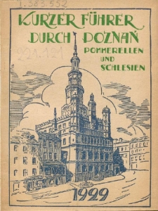 Kurzer Führer durch Poznań, Pommerellen u. Schlesien : Anlässlich der Polnischen Landesausstellung in Poznań : (16 Mai - 30 September 1929)