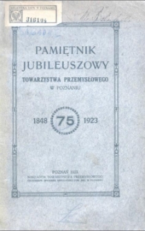Pamiętnik Jubileuszowy Towarzystwa Przemysłowego w Poznaniu 1848-1923