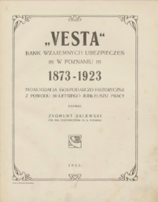 "Vesta" Bank Wzajemnych Ubezpieczeń w Poznaniu 1873-1923: monografja gospodarczo-historyczna z powodu 50-letniego jubileuszu pracy