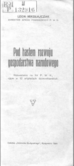 Pod hasłem rozwoju gospodarstwa narodowego: rozważania na tle P. W. K., ujęte w 10 artykułach dziennikarskich