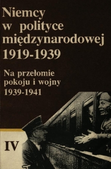 Niemcy w polityce międzynarodowej: 1919-1939. pod red. Stanisława Sierpowskiego. T. 4. Na przełomie pokoju i wojny 1939-1941