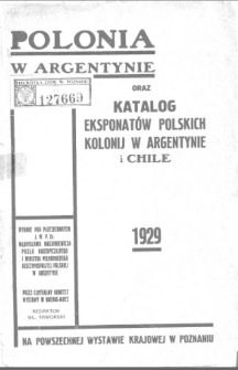 Polonia w Argentynie oraz katalog eksponatów polskich kolonij w Argentynie i Chile na Powszechnej Wystawie Krajowej w Poznaniu w r. 1929