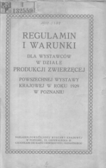 Regulamin i warunki dla wystawców w dziale produkcji zwierzęcej Powszechnej Wystawy Krajowej w roku 1929 w Poznaniu