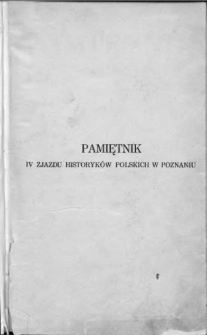 Pamiętnik Czwartego Powszechnego Zjazdu Historyków Polskich w Poznaniu 6-8 grudnia 1925. 1, Referaty