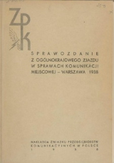 Sprawozdanie z Ogólnokrajowego Zjazdu w Sprawach Komunikacji Miejscowej - Warszawa 1938